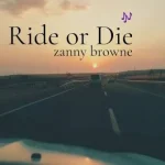 Zanny Browne – My Ride or Die