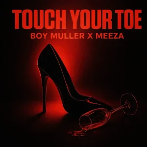 Boy Muller - Touch Your Toe Ft. Meeza