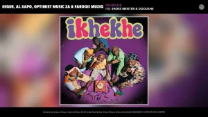 EeQue, Al Xapo, Optimist Music ZA & FaroQii MuziQ - iKhekhe Ft. Beekay Monalayzzar, EeQue, Swizxle, Senzo02 & Essa Kay