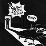 Dax – Caught You In The Bed