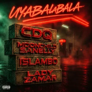 CDQ - UYABALABALA Ft. Moonchild Sanelly, Islambo & Lady Zamar