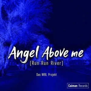 Die WBL - ANGEL ABOVE ME (RUN RUN RIVER)