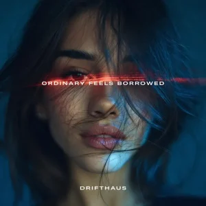 Drifthaus - Ordinary Feels Borrowed