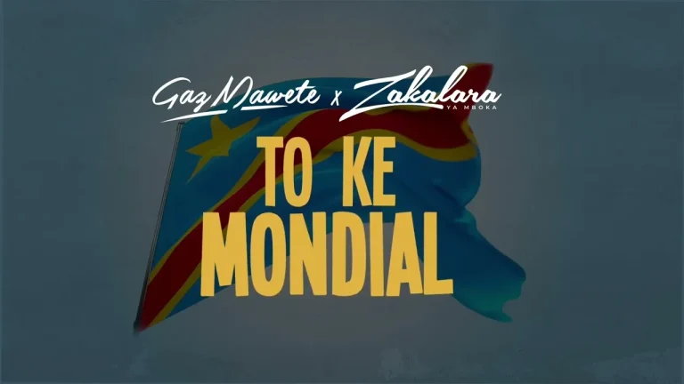 Gaz Mawete - To Ke Mondial Ft. Zakalara
