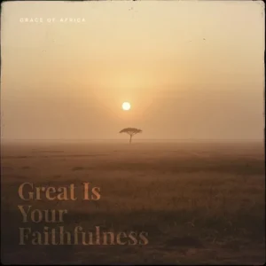 Grace Of Africa - Great Is Your Faithfulness