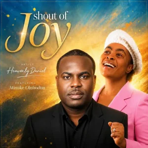 Heavenly Daniel - Shout of Joy Ft. Atinuke Olubodun