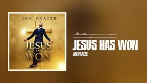 JoePraize - Jesus Has Won