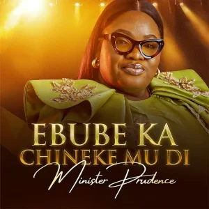 Minister Prudence - Ebube Ka Chineke Mu Di