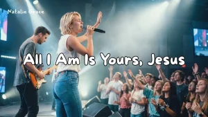 Natalie Grace - All I Am Is Yours, Jesus