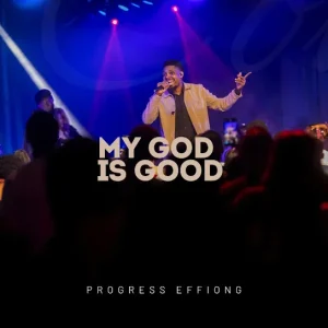 Progress Effiong - My God Is Good