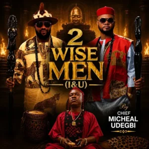 Chief Michael Udegbi - 2 Wise Men (I&U)