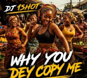 Dj 1shot - why u dey copy me