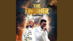 Asher Ruona - The Finisher (God Abeg) Ft. Apostle Edu