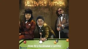 Bidemi Ayo - Believers Anthem Ft. Balloranking & Capt. Dyse