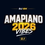 Dj IBK - Amapiano 2026 Vibes 0.1 Full (Dj Mix)
