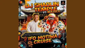Dj Shaolin Temple - Ifo Motiwa Cruise Ft. Bolisco
