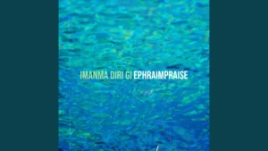 EphraimPraise - Imanma Diri Gi