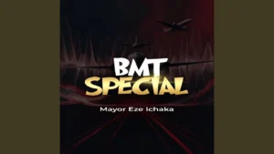 MAYOR EZE ICHAKA - BMT SPECIAL