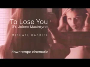 Michael Gabriel To Lose You Ft Jolene Macintyre