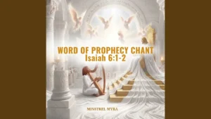 Minstrel Myra - Word of Prophecy Chant (Isaiah 6:1-2)