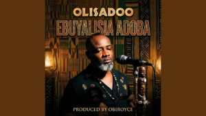 Obiroyce Ent - Ebuyalisia Adoba Feat. Olisadoo
