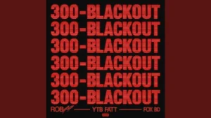 Rob49 - 300 Blackout Ft. YTB Fatt & Fox BD