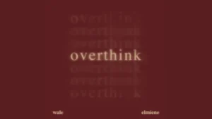 Wale Overthink Ft Elmiene