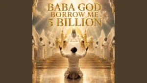 WeGlobe - BABA GOD BORROW ME 5 BILLION