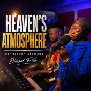 Blessed Faith - Heaven's Atmosphere Worship