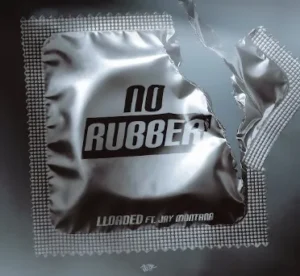 LLOADED - No Rubber Ft. Jay Montana