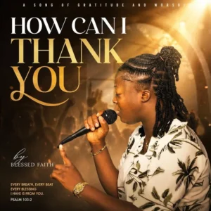 Blessed Faith How Can I Thank You Ft Obed Thompson And Voyage Sounds