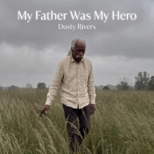 Dusty Rivers My Father Was My Hero