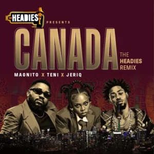 Magnito Canada The Headies Remix Ft Teni And Jeriq