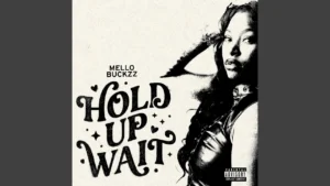Mello Buckzz Hold Up Wait Ft Ray Ramey Jr Jordan T Knight And Melanie Doyle