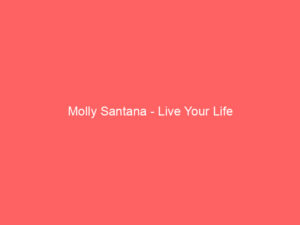 Molly Santana - Live Your Life