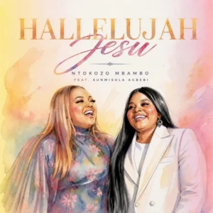 Ntokozo Mbambo Hallelujah Jesu Ft Sunmisola Agbebi