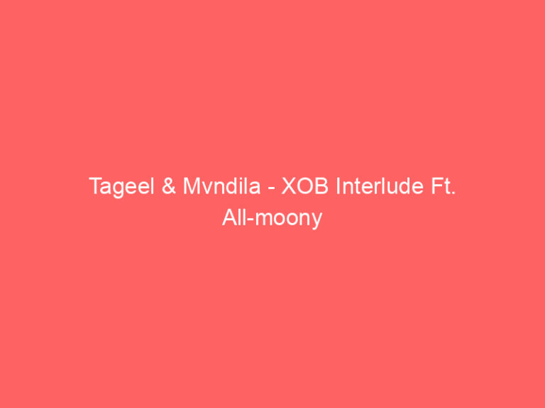 Tageel & Mvndila - XOB Interlude Ft. All-moony