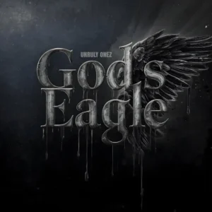 Unruly Onez Gods Eagle Ft Jahkai Rose
