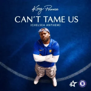 King Promise - Can't Tame Us (Chelsea Anthem)